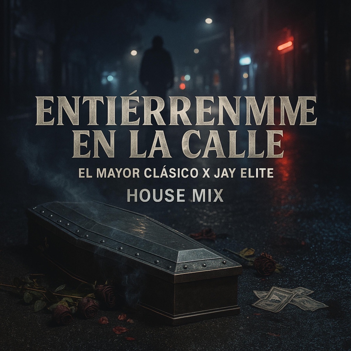 Entierrenme En La Calle House Mix - Single by El mayor clasico & Jay Elite album cover