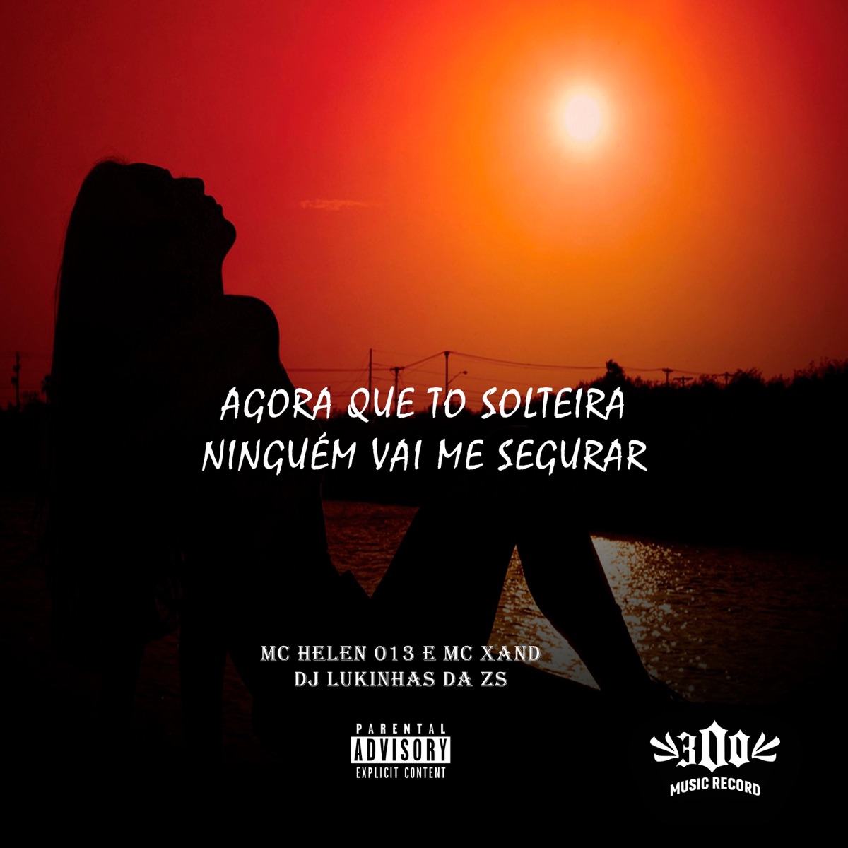 AGORA QUE TO SOLTEIRA NINGUÉM VAI ME SEGURAR - Single by mc helen 013, Mc Xand & DJ LUKINHAS DA Z.S album cover