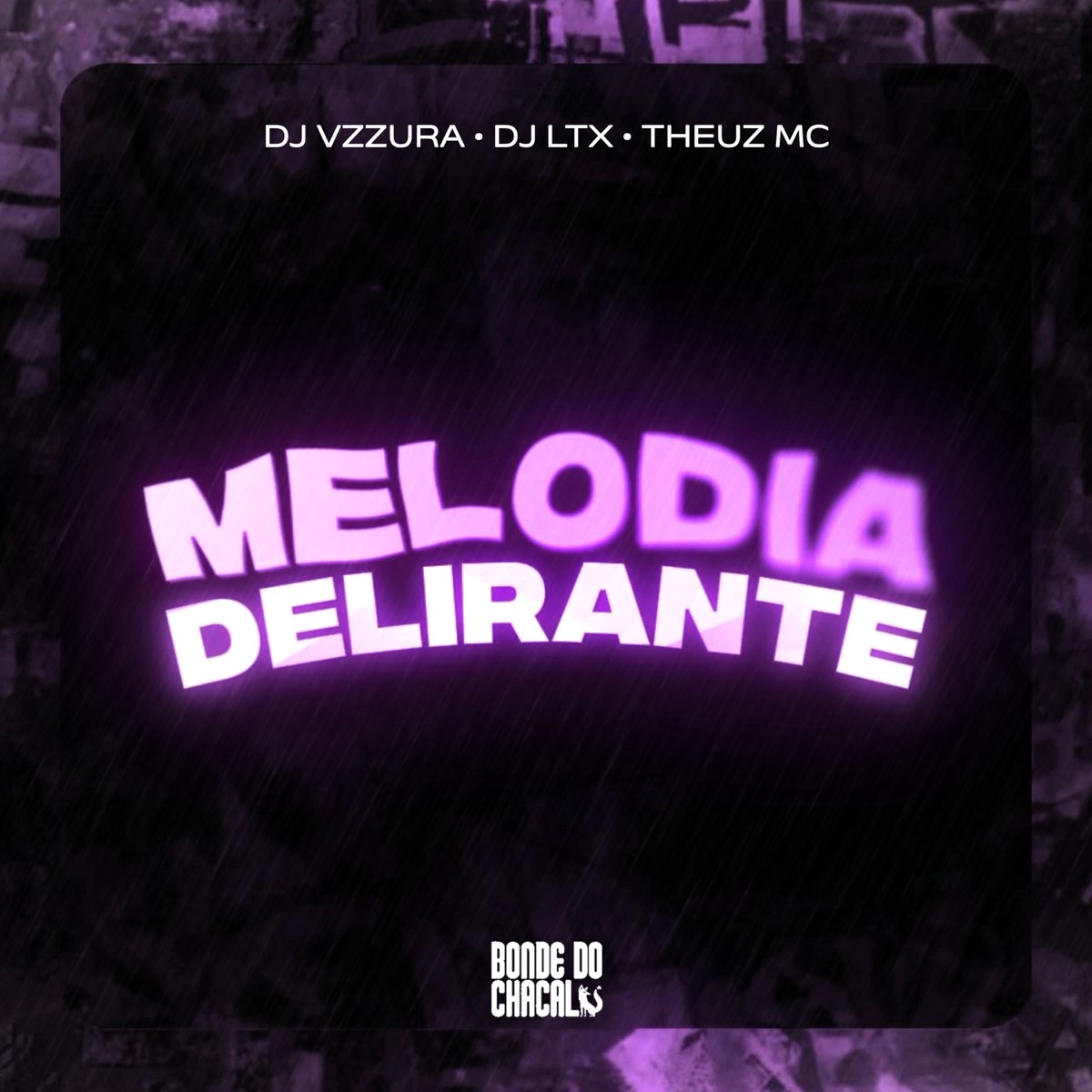 Melodia Delirante (feat. Theuz Mc) - Single by DJ Vzzura, Dj Ltx & Bonde Do Chacal album cover