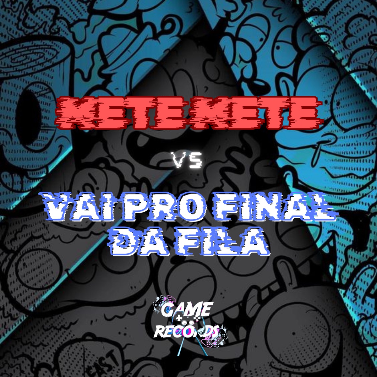Mete Mete Vs Vai Pro Final da Fila (feat. Game Records) - Single by MC K9, MC Mauricio da V.I & Bae Madu album cover