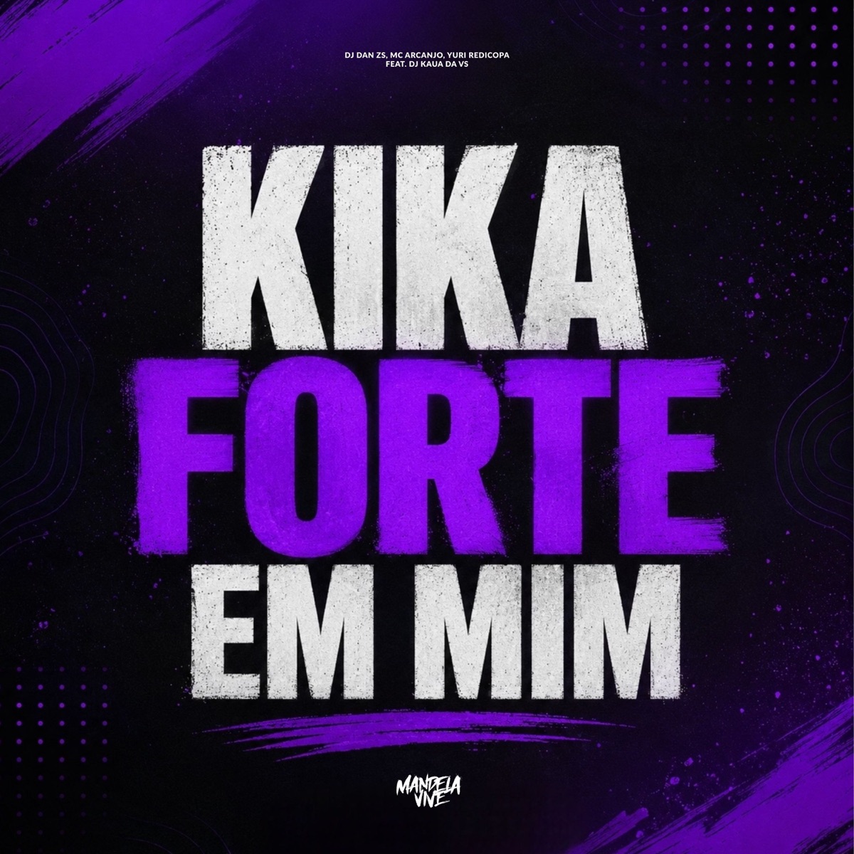 Kika Forte em Mim (feat. DJ KAUA DA VS) - Single by DJ Dan zs, Mc Arcanjo & Yuri Redicopa album cover