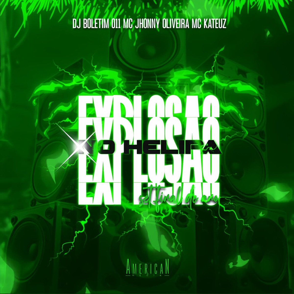 EXPLOSÃO NO HÉLIPA - Set final de ano (feat. American Media) - Single by Dj Boletim 011, MC Jhonny Oliveira & MC KATEUZ album cover