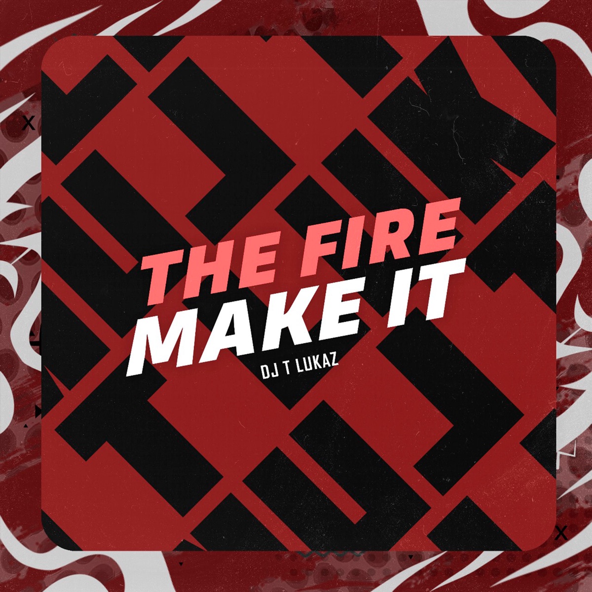 The Fire Make It - Single by DJ T LUKAZ album cover