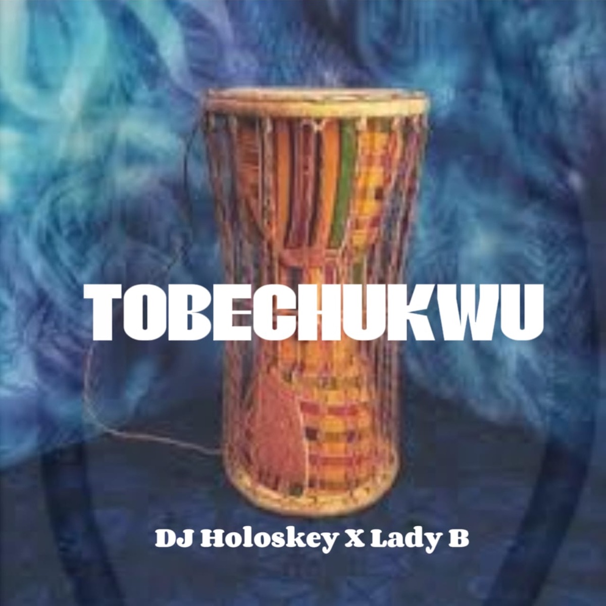 Tobechukwu - Single by DJ HOLOSKEY & Lady B album cover