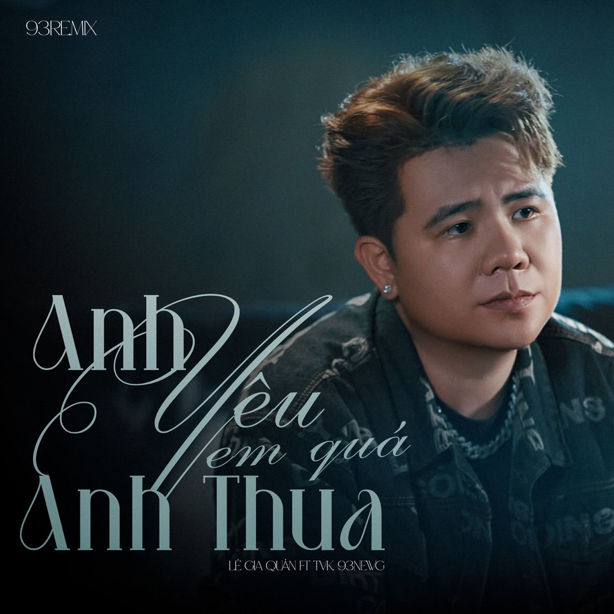 Anh Yêu Em Quá Anh Thua (feat. TVk & 93NewG) [93Remix] - Single by Lê Gia Quân album cover