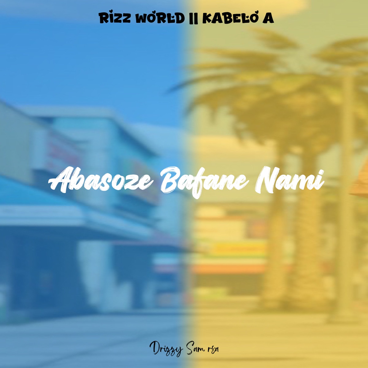 Abasoze Bafane Nami - Single by Rizz World, Kabelo A & Drizzy Sam (RSA) album cover
