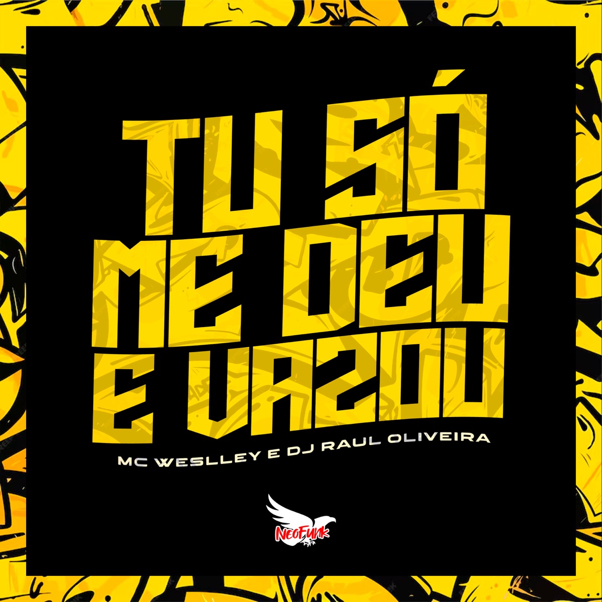 Tu Só Me Deu e Vazou - Single by Mc Weslley & Dj Raul Oliveira album cover
