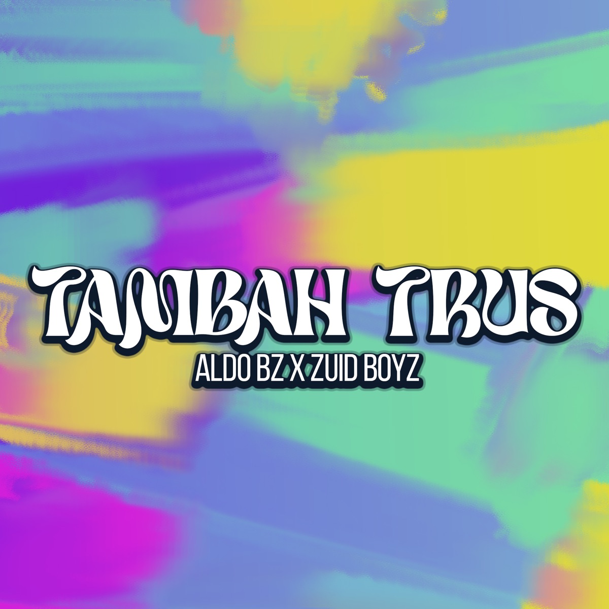 Tambah Trus - Single by Aldo Bz & Zuid Boyz album cover