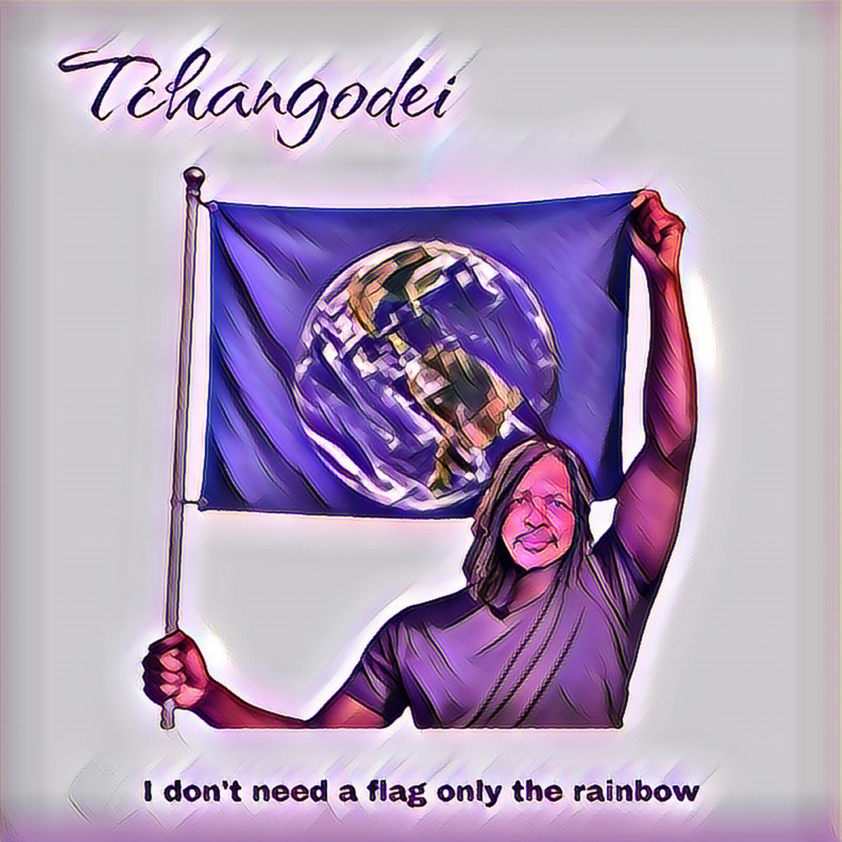 I Don T Need a Flag Only the Rainbow - Single by Tchangodei album cover
