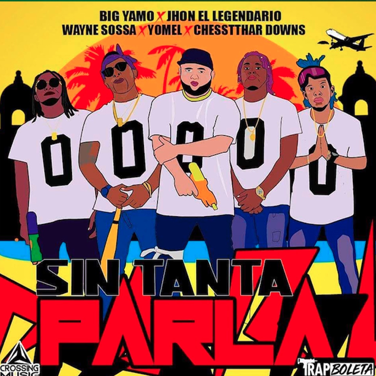 Sin Tanta Parla (feat. Chestthar Downs, Wayne Sossa & Yomel El Chamakito) - Single by Trap Boleta, Big Yamo & Jhon el Legendario album cover
