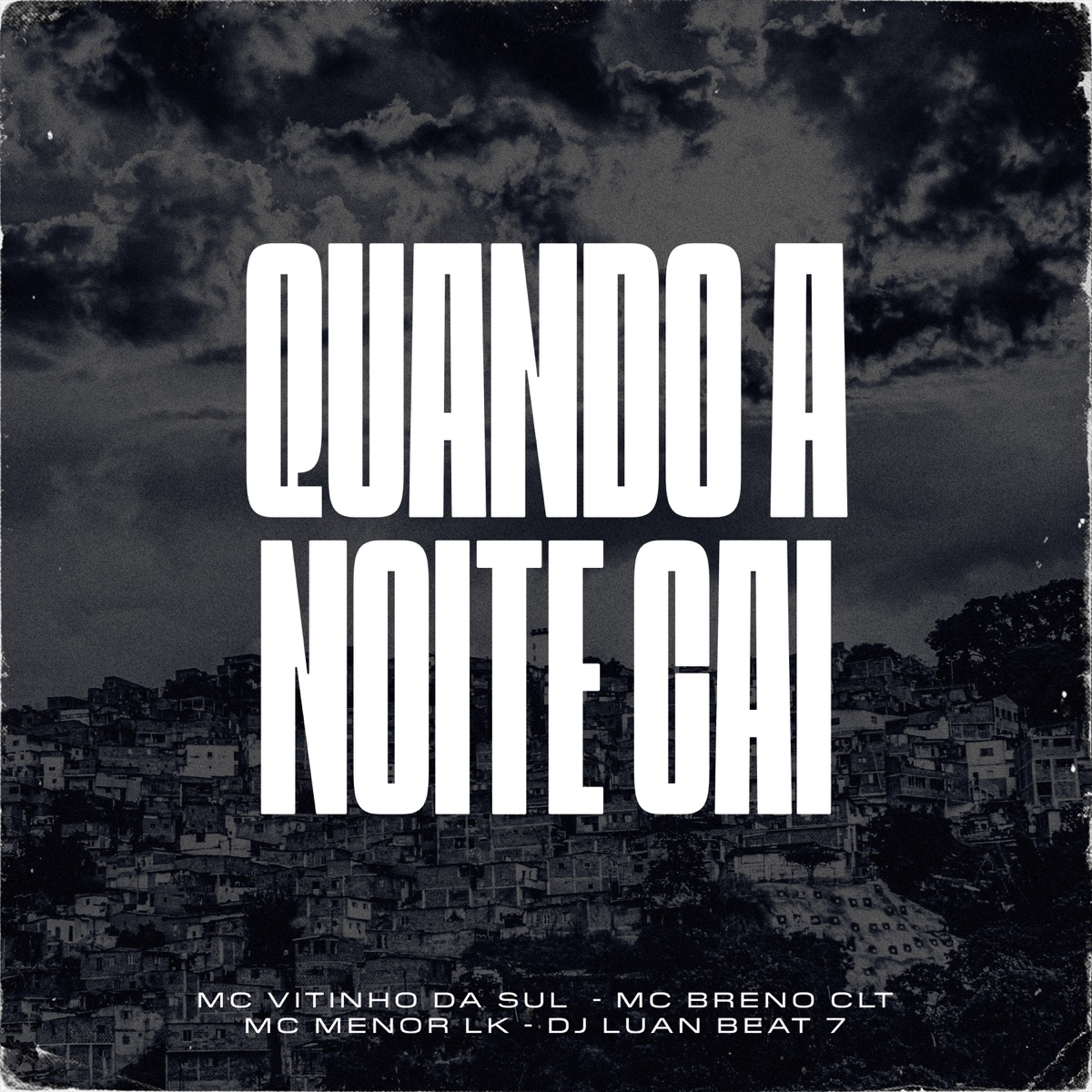 Quando A Noite Cai (feat. MC Menor LK) - Single by MC VITINHO DA SUL, MC BRENO CLT & Dj Luan Beat 7 album cover