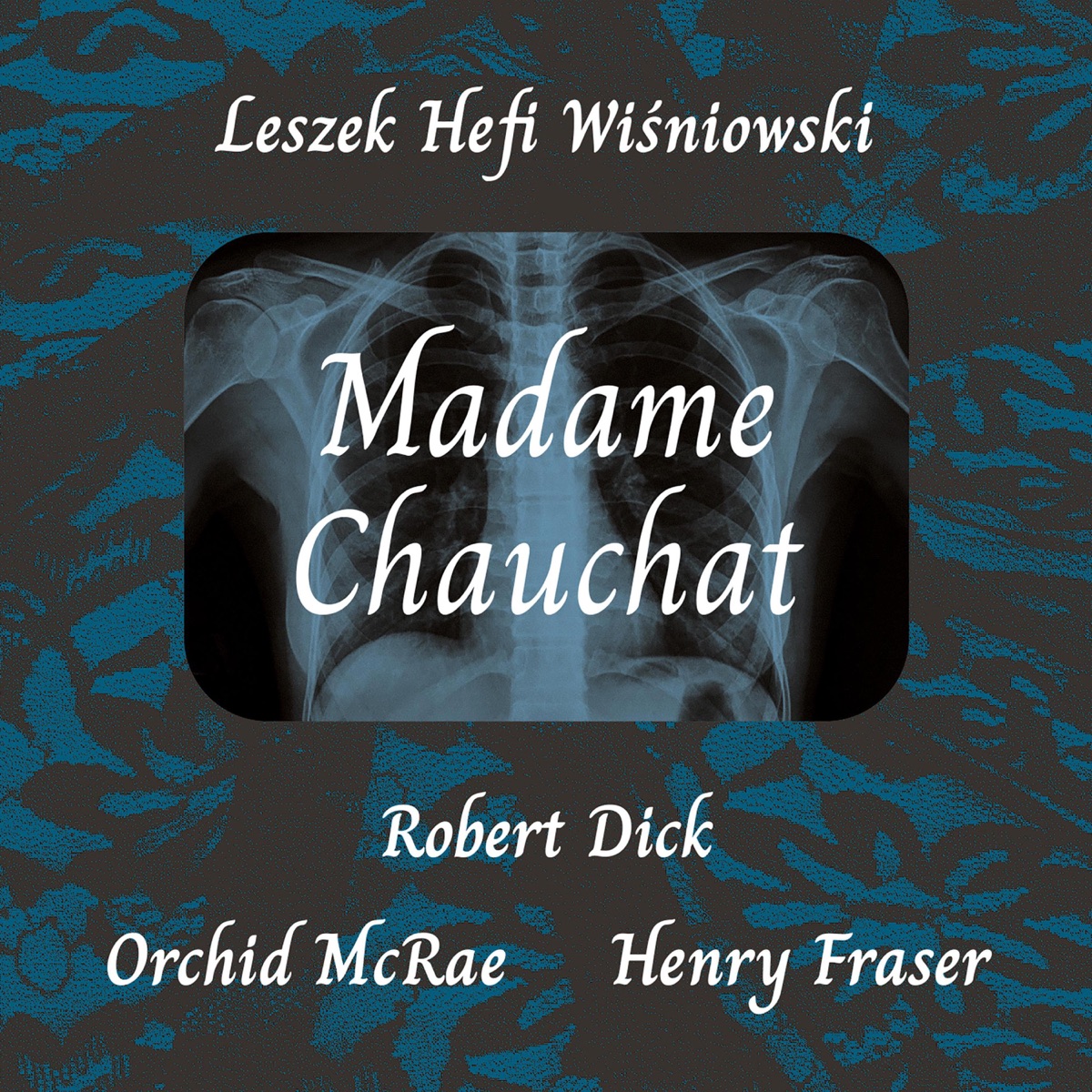 Madame Chauchat by Leszek Hefi Wisniowski, Robert Dick, Orchid McRae & Henry Fraser album cover