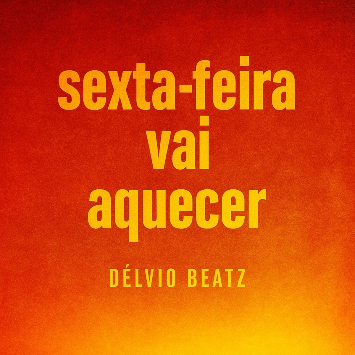 Sexta Feira Vai Aquecer - Single by Délvio Beatz album cover