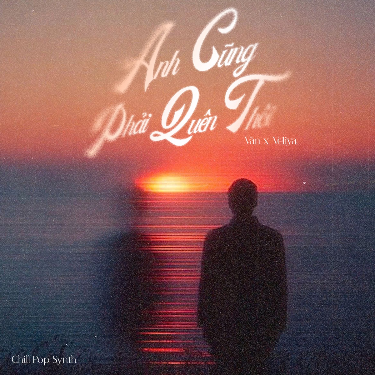 Anh Cũng Phải Quên Thôi (Chill Pop, Synth) - Single by Văn & Veliya album cover