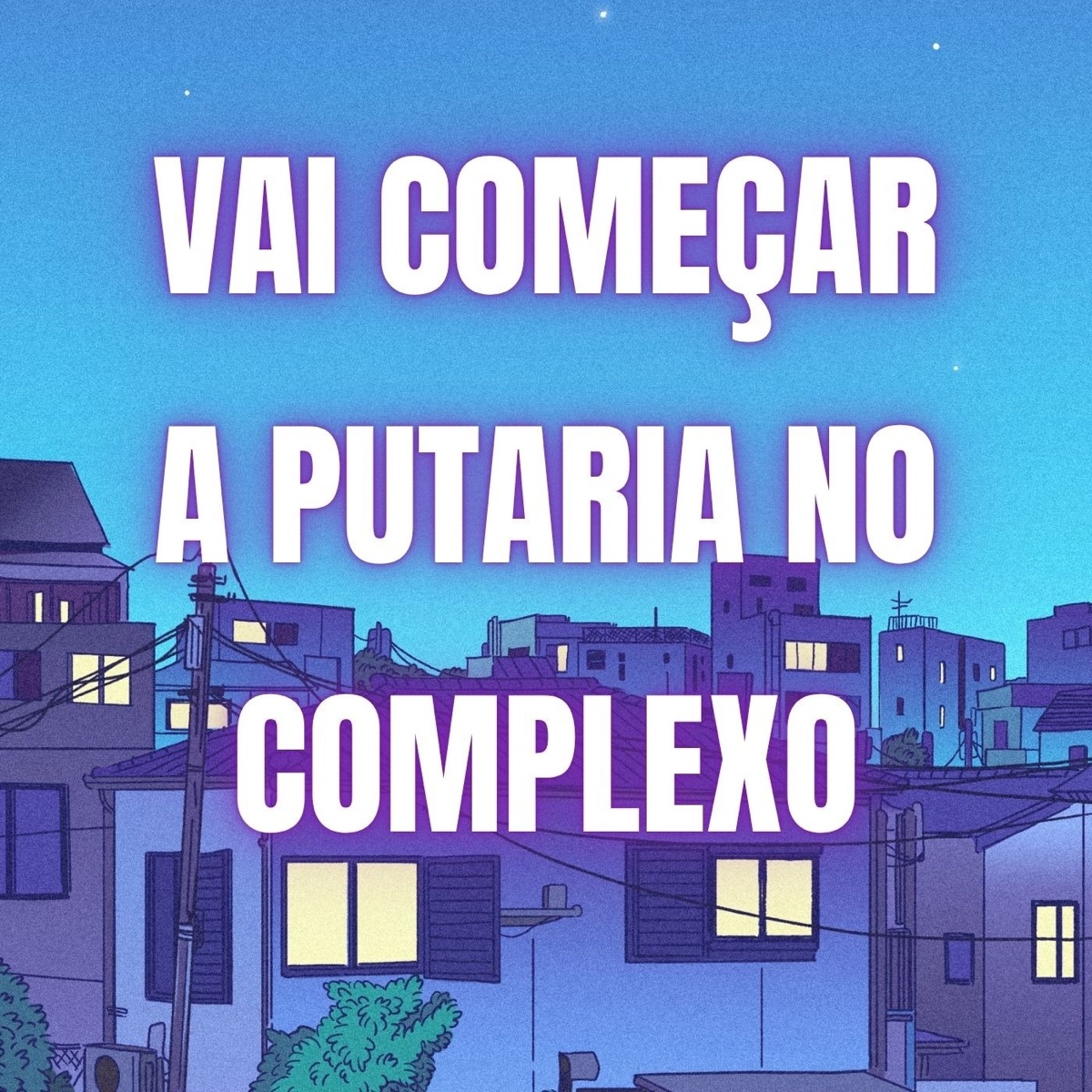 VAI COMEÇAR A PUTARIA NO COMPLEXO - Single by DJ PH CALVIN, mc cariokinha & Dj Pixadão album cover