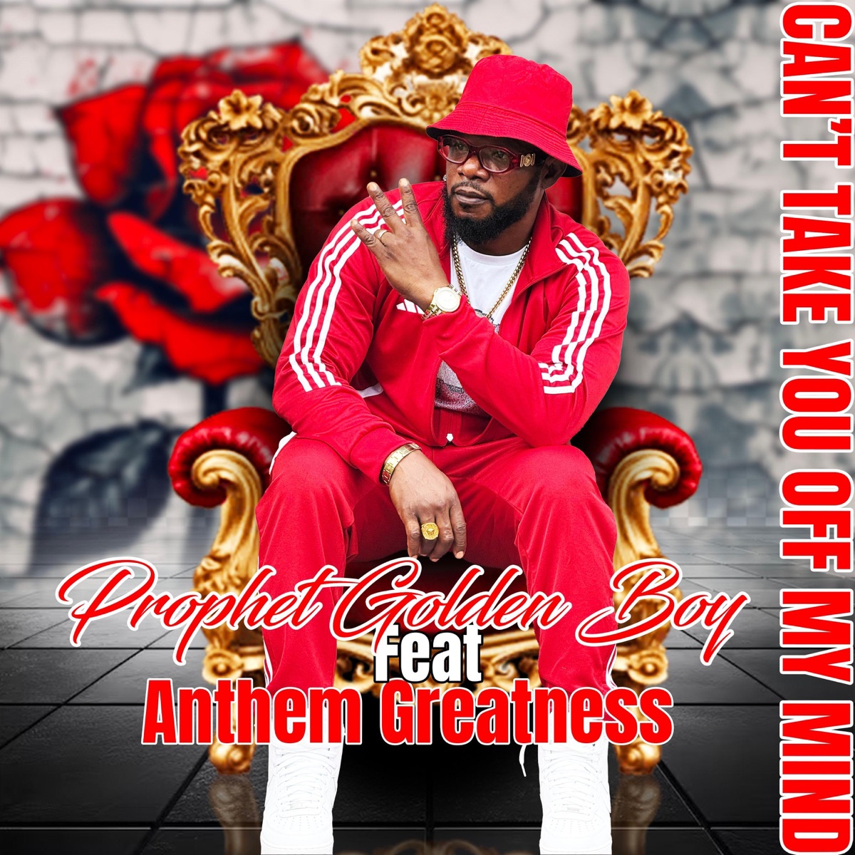Can't take you off my mind (feat. Anthem Greatness) - Single by Prophet Golden Boy album cover
