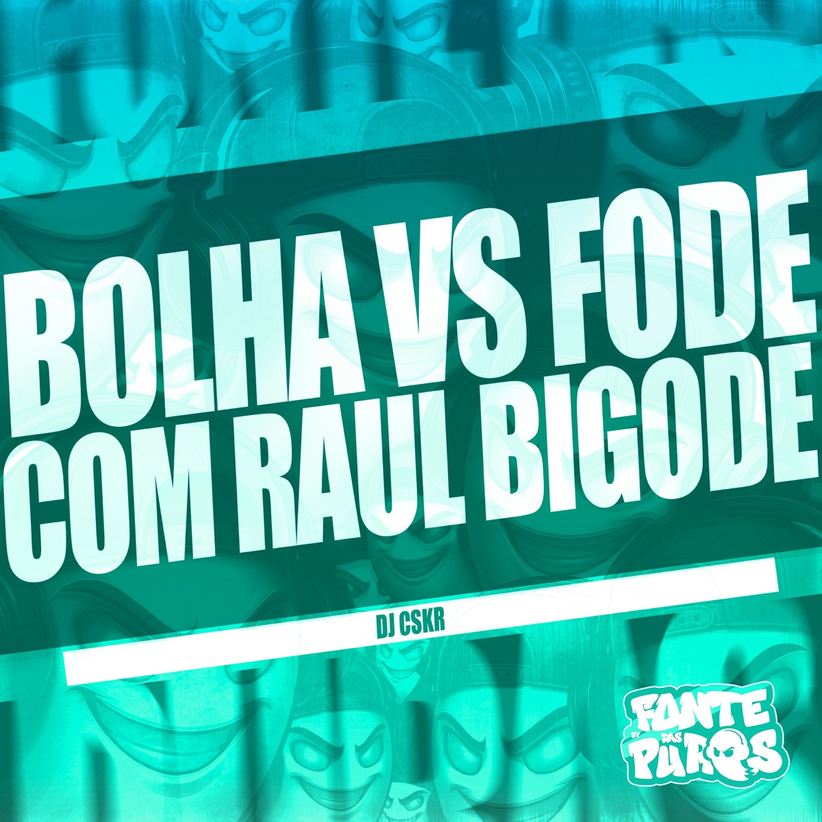 Bolha VS Fode Com Raul Bigode - Single by DJ CSKR, Mc KF, Mc Dobella & Fonte Das Puras album cover