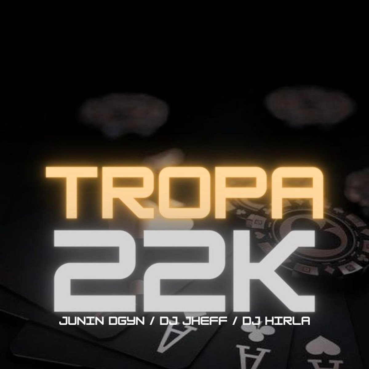 Tropa 22k - Single by DJ Jheff, Dj Hirla & Junin D'Gyn album cover