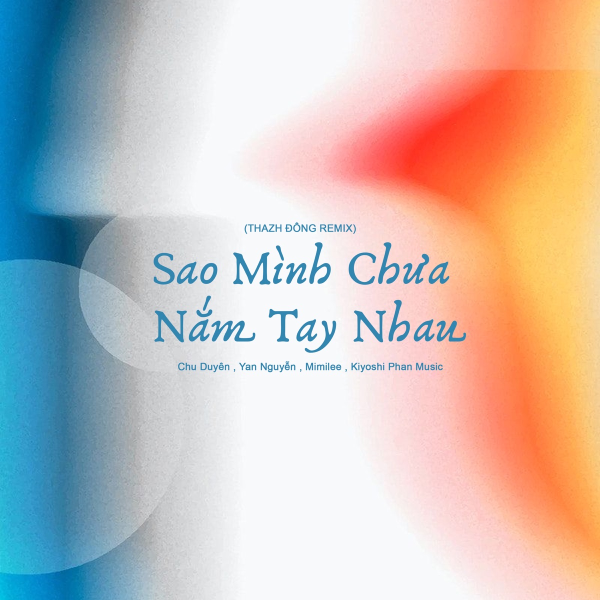 Sao Mình Chưa Nắm Tay (Thazh Đông Remix) - Single by Chu Duyên, Yan Nguyễn, Mimilee & Kiyoshi Phan Music album cover
