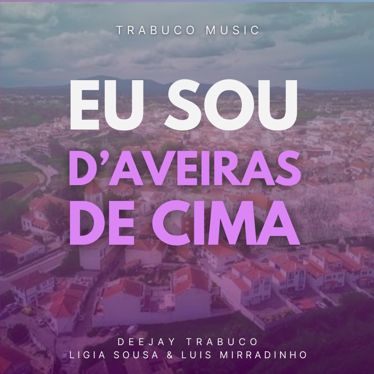 Eu Sou D'Aveiras De Cima (feat. Luís Mirradinho & Lígia Sousa) - Single by Deejay Trabuco album cover