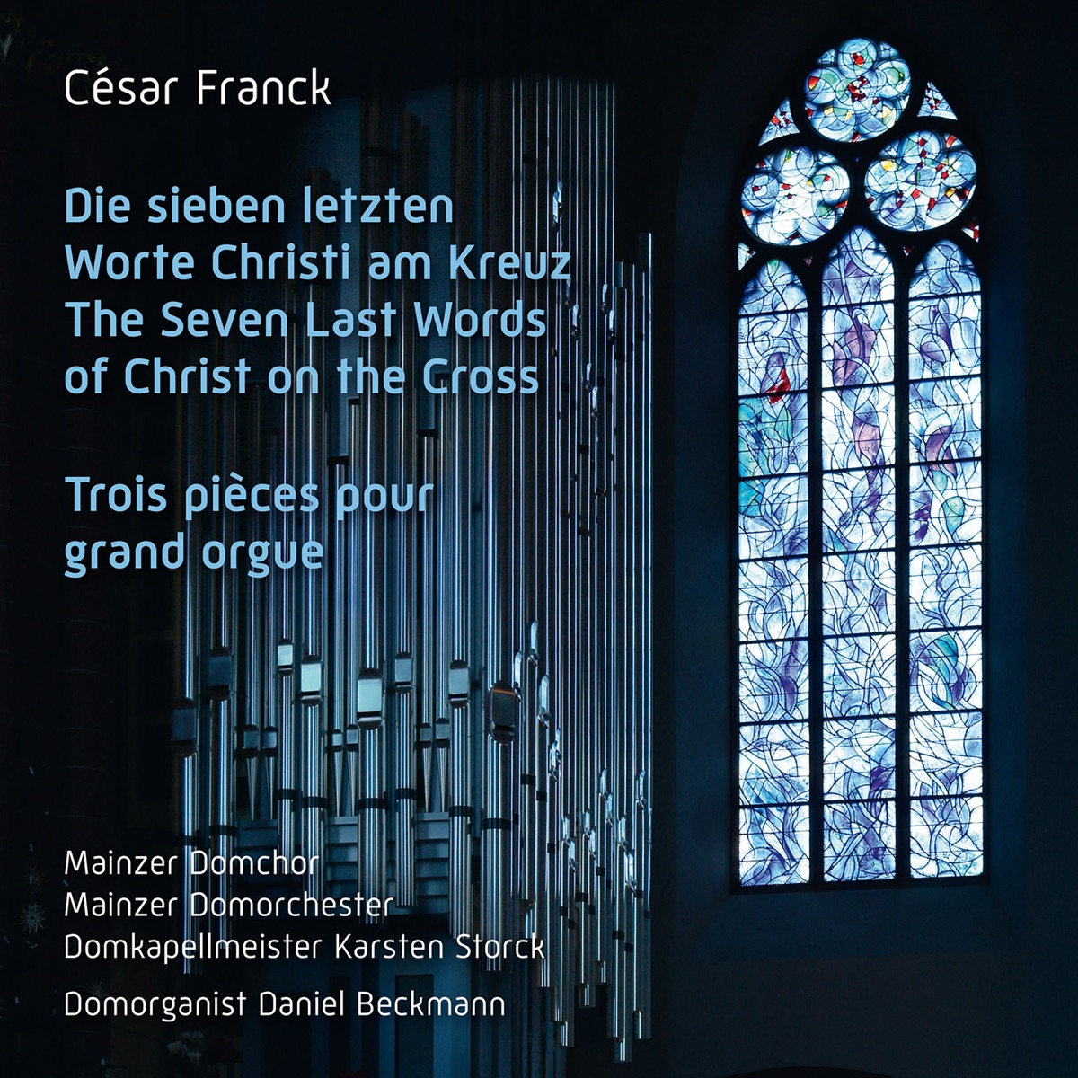 César Franck: Die sieben letzten Worte Christi am Kreuz - Trois pièces pour grand orgue by Karsten Storck, Mainzer Domchor, Mainzer Domorchester, Daniel Beckmann, Inga-Britt Andersson, Edwandro Stenzowski, Christian Rathgeber & Sebastian Pilgrim album cover
