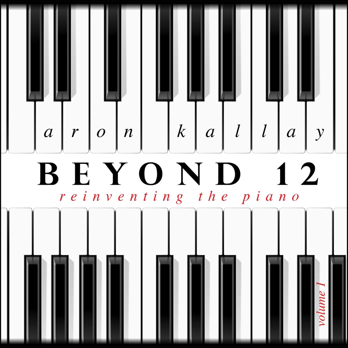 Beyond 12: Reinventing the Piano, Vol. 1 by Aron Kallay album cover
