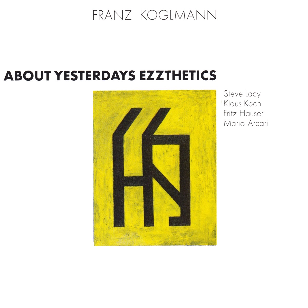 About Yesterdays Ezzthetics (feat. Steve Lacy, Klaus Koch, Fritz Hauser & Mario Arcari) by Franz Koglmann album cover