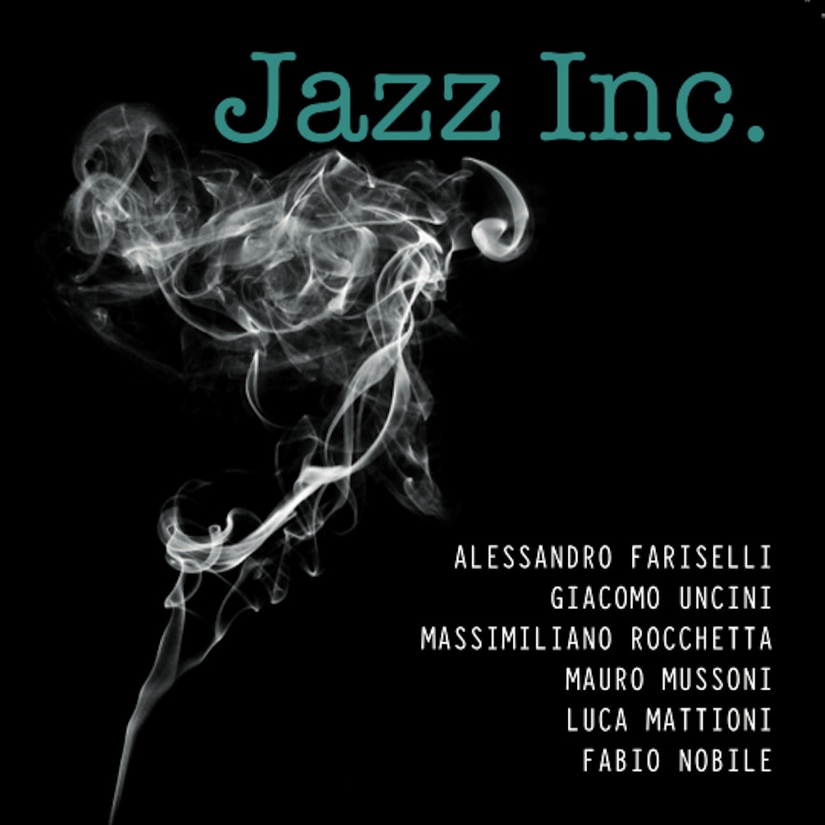 Jazz Inc. (feat. Alessandro Fariselli, Giacomo Uncini, Massimiliano Rocchetta, Mauro Mussoni, Luca Mattioni & Fabio Nobile) by Jazz Inc. album cover
